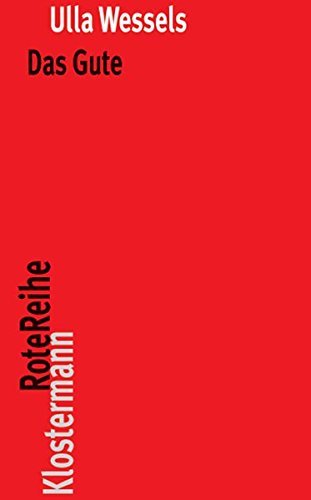 Download Das Gute: Wohlfahrt, hedonisches Glück und die Erfüllung von Wünschen (Klostermann RoteReihe) Download Das Gute: Wohlfahrt, hedonisches Glück und die Erfüllung von Wünschen (Klostermann RoteReihe)