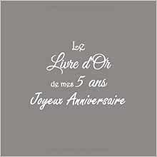 Le Livre D Or De Mes 5 Ans Joyeux Anniversaire Livre D Or Anniversaire 5 Ans Accessoires Decoration Idee Deco Fete Livres Cadeau Pour Bebe Enfant Ans Le Cinquieme Anniversaire Couverture Gris Amazon Fr