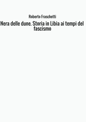 Nera delle dune. Storia in Libia ai tempi del fascismo Nera delle dune. Storia in Libia ai tempi del fascismo