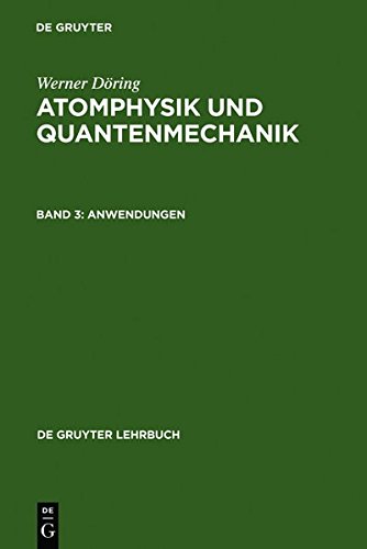 Werner Döring: Atomphysik und Quantenmechanik: Atomphysik und Quantenmechanik, Bd.3, Anwendungen (De Gruyter Lehrbuch)