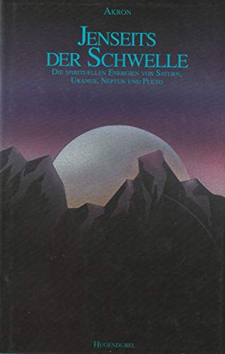 Jenseits der Schwelle - Die spirituellen Energien von Saturn, Uranus, Neptun, Pluto
