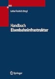 Handbuch Eisenbahninfrastruktur by Lothar Fendrich