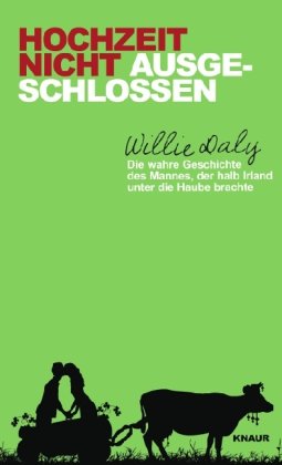 Download Hochzeit nicht ausgeschlossen: Die wahre Geschichte des Mannes, der halb Irland unter die Haube brachte