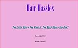 Image de Hair Hassles – Too Little Where You Want It, Too Much Where You Don’t (English Edition)