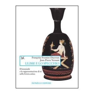 Ulisse e lo specchio. Il femminile e la rappresentazione di sé nella Grecia antica