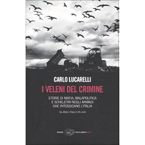 I veleni del crimine. Storie di mafia, malapolitica e scheletri negli armadi che into