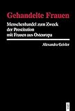 Image de Gehandelte Frauen: Menschenhandel zum Zweck der Prostitution mit Frauen aus Osteuropa (Hochschulschr
