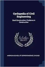 Cyclopedia of Civil Engineering: Steel Construction Problems in Construction