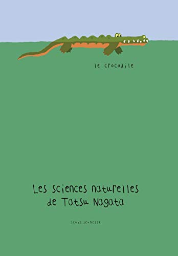 Télécharger Le Crocodile. Les sciences naturelles de Tatsu Nagata Francais PDF