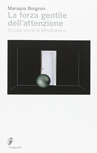 Preisvergleich Produktbild La forza gentile dell'attenzione. Piccole storie di mindfulness