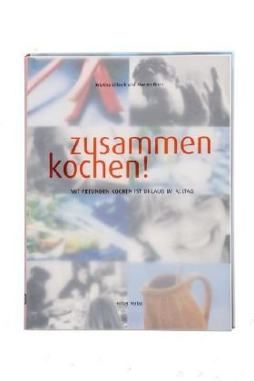 Download Zusammen kochen!: Mit Freunden kochen ist Urlaub im Alltag Download Zusammen kochen!: Mit Freunden kochen ist Urlaub im Alltag