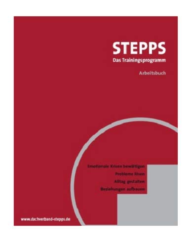 STEPPS bei Borderline: Emotionale Krisen bewältigen, Probleme lösen, Alltag gestalten, Beziehungen aufbauen: Ein Gruppenprogramm für Menschen mit Borderline-Persönlichkeitsstörungen (Fachwissen)