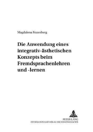 Die Anwendung eines integrativ-ästhetischen Konzepts beim Fremdsprachenlehren und -lernen (Werkstattreihe Deutsch als Fremdsprache)