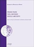 Image de Primi passi nel mondo degli archivi. Temi e testi per la formazione archivistica di p