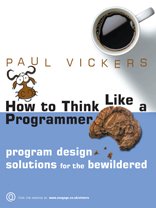 Download How to Think Like a Programmer: Program Design Solutions For The Bewildered Download How to Think Like a Programmer: Program Design Solutions For The Bewildered