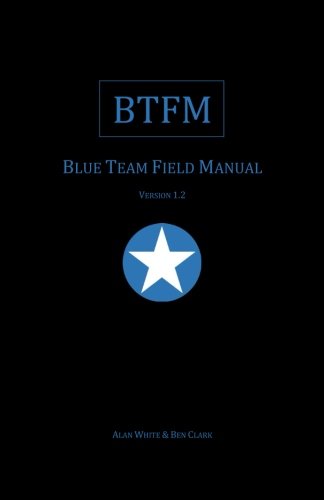 Blue Team Field Manual (BTFM) (RTFM, Band 2)