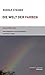 Die Welt der Farben: Ausgewählte Texte, herausgegeben und kommentiert von Robert Kaller (Themenwelten) by 