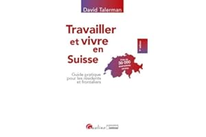 Travailler et vivre en Suisse: Guide pratique pour les résidents et frontaliers