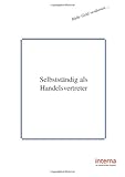 Selbstständig als Handelsvertreter by Verlag Interna Verlag Interna