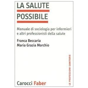 La salute possibile. Manuale di sociologia per infermieri e altri professionisti della salute (Le professioni sanitarie) di Beccaria, Franca (2004) Tapa blanda La salute possibile. Manuale di sociologia per infermieri e altri professionisti della salute (Le professioni sanitarie) di Beccaria, Franca (2004) Tapa blanda