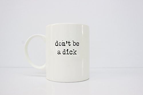 Don't be a dick, 11oz mug
