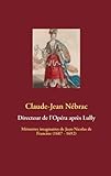 Image de Directeur de l'Opéra après Lully: Mémoires imaginaires de Jean-Nicolas de Francine (1687 - 1692)