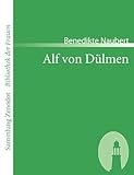  Alf von Dülmen: Oder Geschichte Kaiser Philipps und seiner Töchter aus den ersten Zeiten der heimlichen Gerichte (Sammlung Zenodot\\bibliothek Der Frauen)