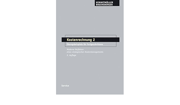 Kostenrechnung 2 Ubungsbeispiele Fur Fortgeschrittene Moderne Kemmetmuller Wolfgang Bogensberger Amazon De Bucher