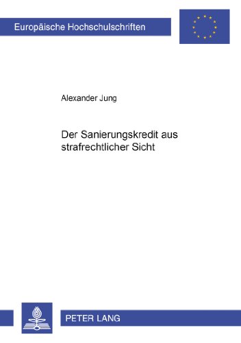 Der Sanierungskredit aus strafrechtlicher Sicht (Europäische Hochschulschriften - Reihe II)