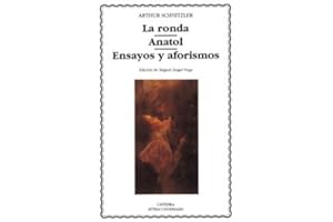 La ronda; Anatol; Ensayos y aforismos (Letras Universales)