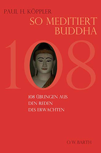 So meditiert Buddha: 108 Übungen aus den Reden des Erwachten