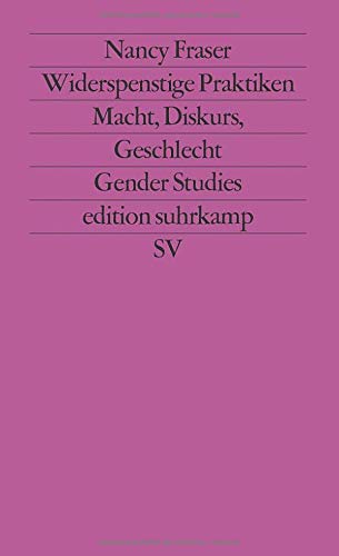 Widerspenstige Praktiken: Macht, Diskurs, Geschlecht (edition suhrkamp)