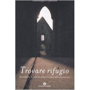 Trovare rifugio. Riscoprire dentro se stessi la pace del monastero