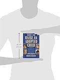 Image de How to Raise an Adopted Child: A Guide to Help Your Child Flourish from Infancy Through Adolescence