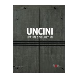 Uncini. I primi e gli ultimi. Catalogo della mostra (Foligno, 21 giugno-15 settembre