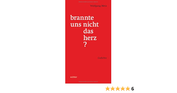 Brannte Uns Nicht Das Herz Gedichte Wolfgang Metz Amazon De Bucher