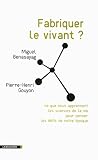 Image de Fabriquer le vivant ?