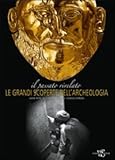 Il passato rivelato. Le grandi scoperte dell'archeologia. Ediz. illustrata