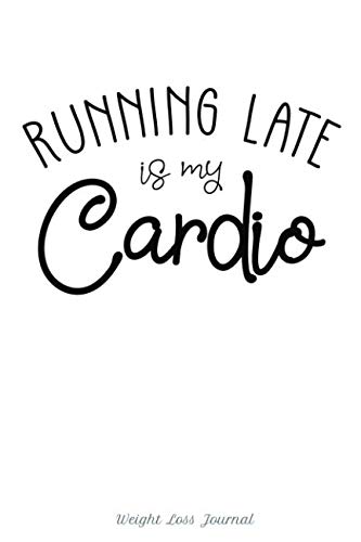 Running Late is My Cardio Weight Loss Journal: 6x9 150 Pages Quote Cover