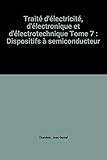 Image de Traité d'électricité, d'électronique et d'électrotechnique Tome 7 : Dispositifs à semiconducteur