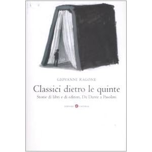 Classici dietro le quinte. Storie di libri e di editori. Da Dante a Pasolini