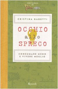Occhio allo spreco. Consumare meno e vivere meglio. Ediz. illustrata Occhio allo spreco. Consumare meno e vivere meglio. Ediz. illustrata