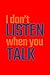 Produktbild I Don't Listen When You Talk: Lined Journal - I Don't Listen When You Talk Black Fun-ny Sarcastic Gift - Red Ruled Diary, Prayer, Gratitude, Writing, ... For Men Women - 6x9 120 pages - Ivory Paper