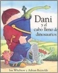 Dani y el cubo lleno de dinosaurios (Dani Y Los Dinosaurios)