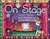 On Stage: Theater Games and Activities for Kids by 