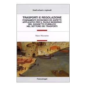 Trasporti e regolazione. Fondamenti economici ed aspetti applicativi per il ruolo mod