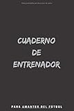  Cuaderno De Entrenador Para Amantes Del Fútbol: 110 Páginas para Registrar Entrenamientos o Entrenar Jugadas  Regalo Perfecto para Entrenadores de ... de Campos de Fútbol y Espacio para Notas
