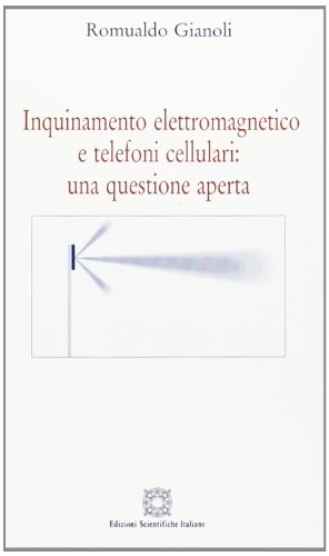 Inquinamento elettromagnetico e telefoni cellulari: una questione aperta Inquinamento elettromagnetico e telefoni cellulari: una questione aperta