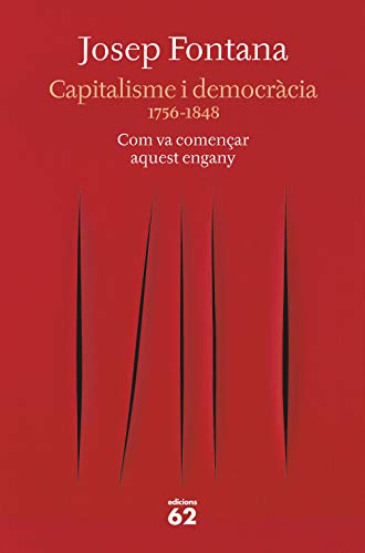 Capitalisme i democràcia: 1756-1848 Com va començar aquest engany (Catalan Edition) Capitalisme i democràcia: 1756-1848 Com va començar aquest engany (Catalan Edition)