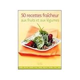 50 recettes fraîcheur aux fruits et aux légumes